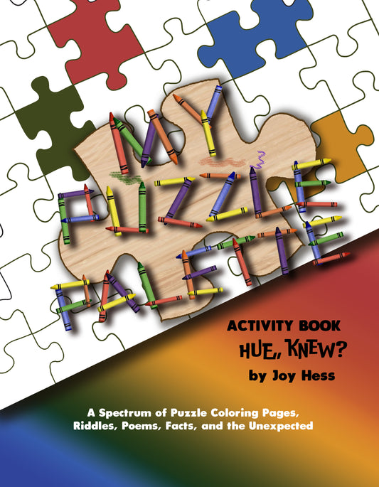 My Puzzle Palette: Activity Book - Hue, Knew - A Spectrum of Puzzle Coloring Pages, Riddles, Poems, Facts, and the Unexpected