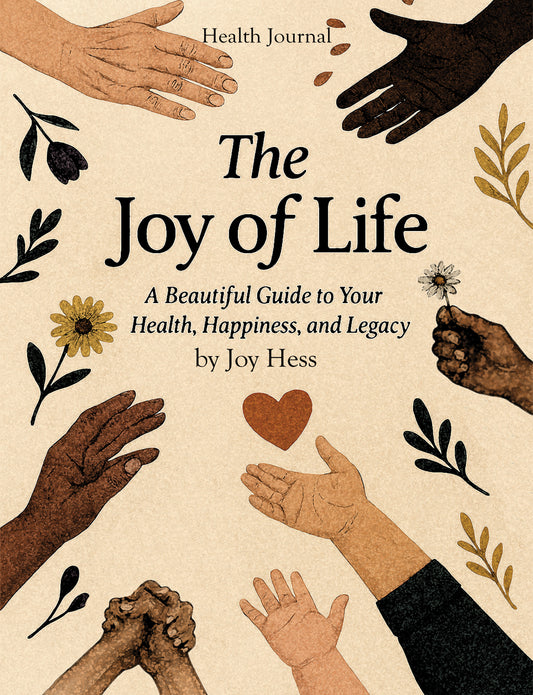 The Joy of Life Health Journal: A Beautiful Guide to Your Health, Happiness and Legacy
